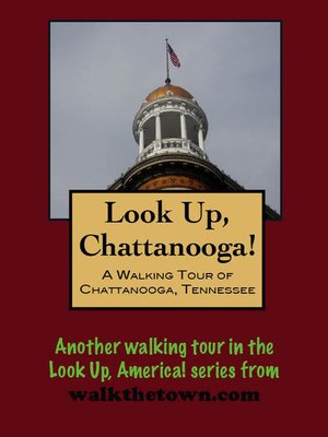 cover image of Look Up, Chattanooga! a Walking Tour of Chattanooga, Tennessee